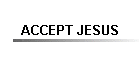ACCEPT JESUS