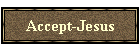 ACCEPT JESUS