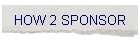 HOW 2 SPONSOR