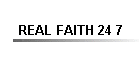 REAL FAITH 24 7